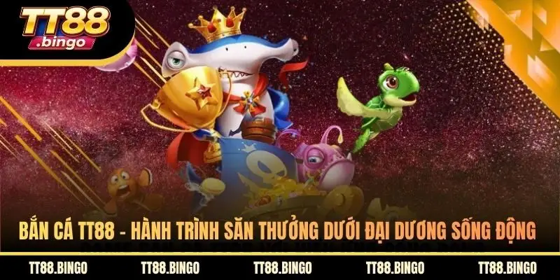 Bắn Cá TT88 - Hành Trình Săn Thưởng Dưới Đại Dương Sống Động
