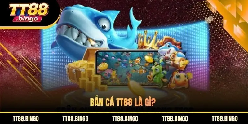 Bắn cá TT88 là gì?
