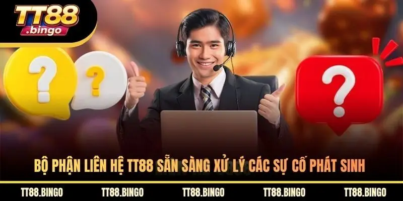 Bộ phận liên hệ TT88 sẵn sàng xử lý các sự cố phát sinh