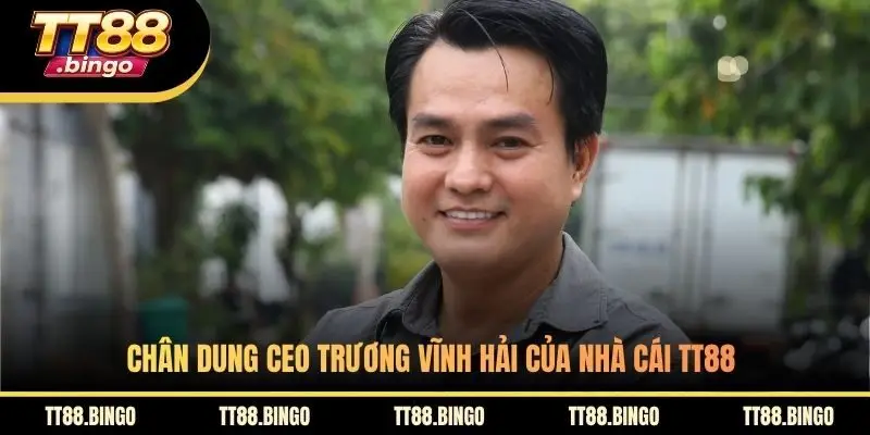 Chân dung CEO Trương Vĩnh Hải của nhà cái TT88