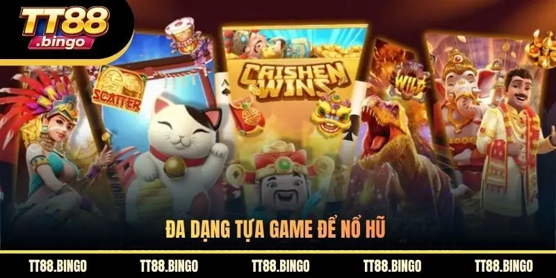 Đa dạng tựa game để nổ hũ
