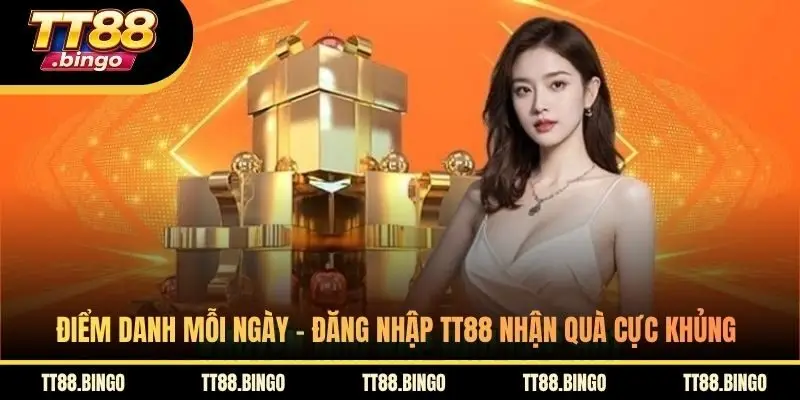 Điểm Danh Mỗi Ngày - Đăng Nhập TT88 Nhận Quà Cực Khủng