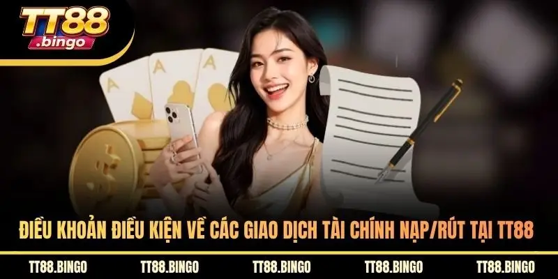 Điều khoản điều kiện về các giao dịch tài chính nạp/rút tại TT88