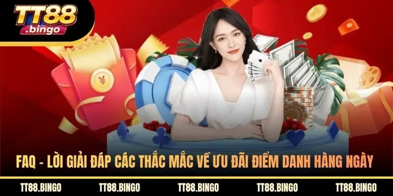 FAQ - Lời giải đáp các thắc mắc về ưu đãi điểm danh hàng ngày