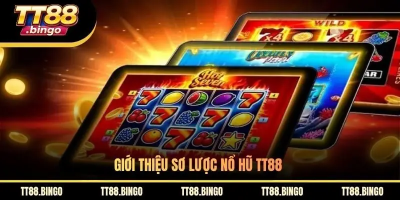 Giới thiệu sơ lược nổ hũ TT88