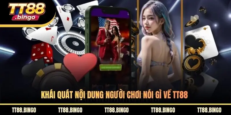 Khái quát nội dung người chơi nói gì về TT88