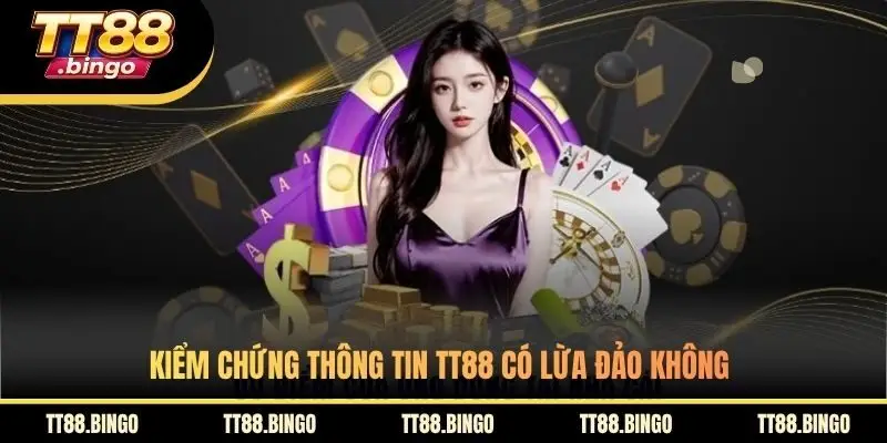 Kiểm chứng thông tin TT88 có lừa đảo không