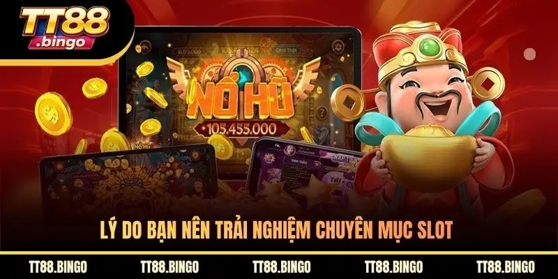 Lý do bạn nên trải nghiệm chuyên mục slot