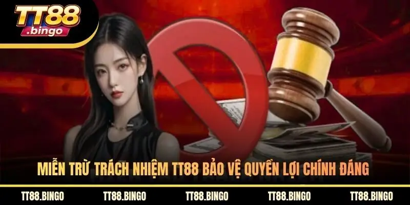 Miễn trừ trách nhiệm TT88 bảo vệ quyền lợi chính đáng