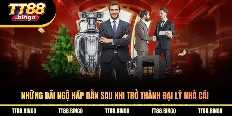 Những đãi ngộ hấp dẫn sau khi trở thành đại lý nhà cái