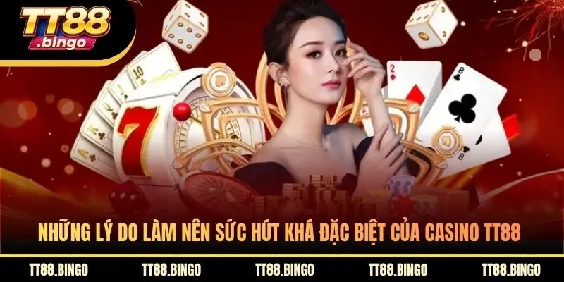Những lý do làm nên sức hút khá đặc biệt của casino TT88