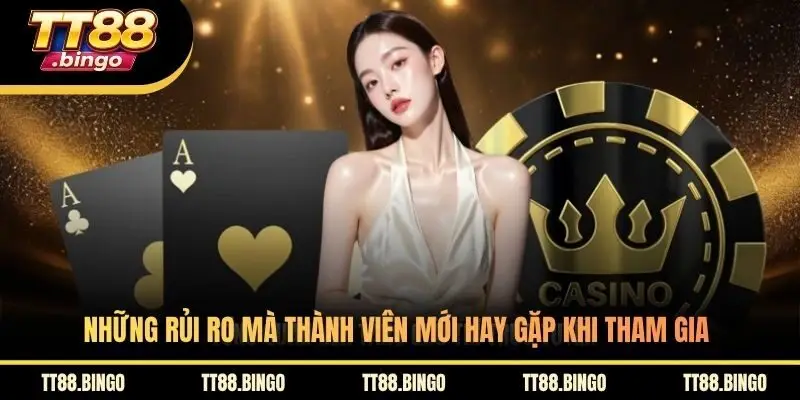 Những rủi ro mà thành viên mới hay gặp khi tham gia