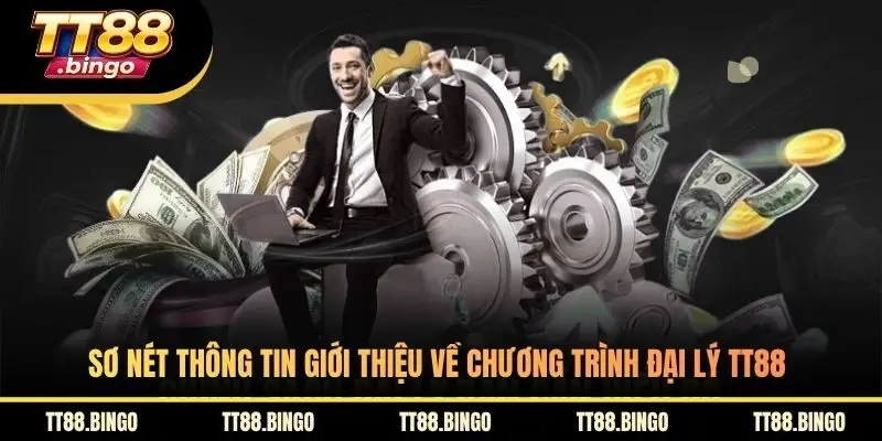 Sơ nét thông tin giới thiệu về chương trình đại lý TT88