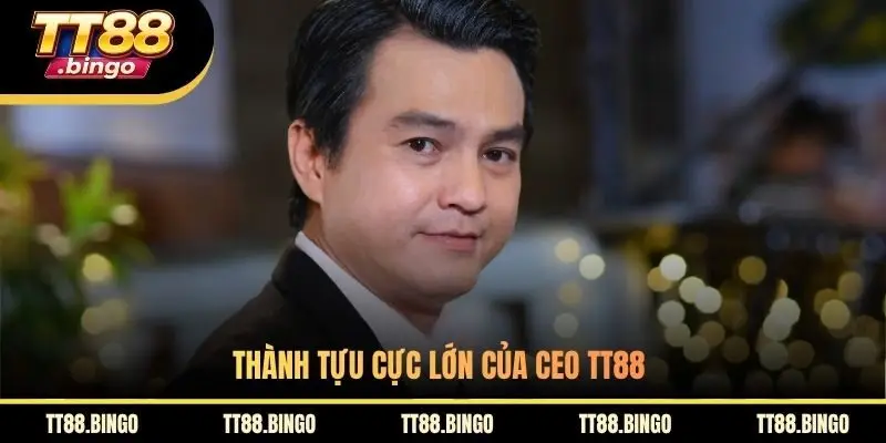 Thành tựu cực lớn của CEO TT88