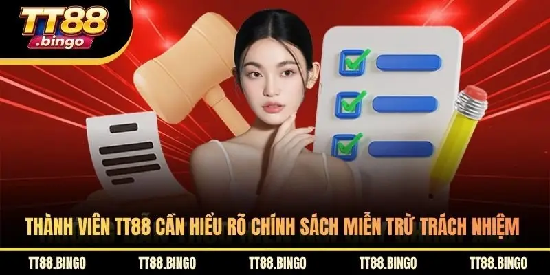 Thành viên TT88 cần hiểu rõ chính sách miễn trừ trách nhiệm