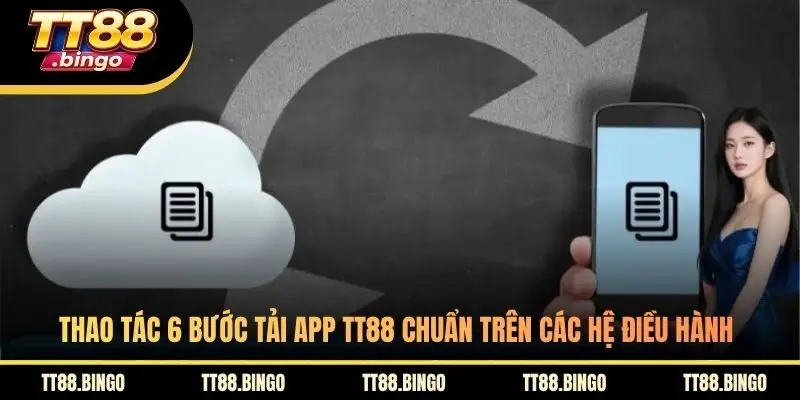 Thao tác 6 bước tải app TT88 chuẩn trên các hệ điều hành
