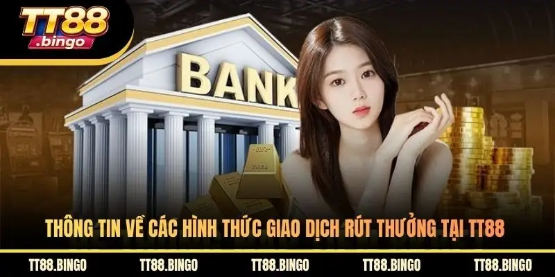 Thông tin về các hình thức giao dịch rút thưởng tại TT88