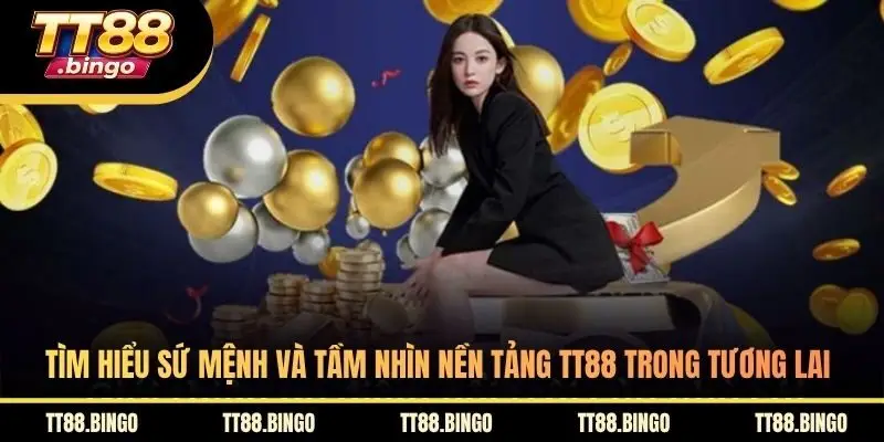 Tìm hiểu sứ mệnh và tầm nhìn nền tảng TT88 trong tương lai