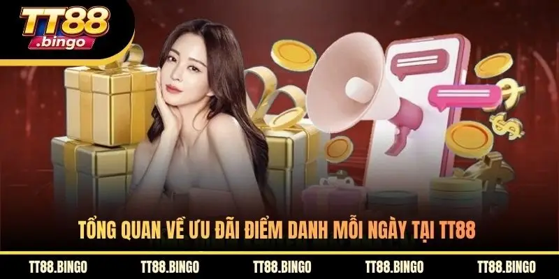 Tổng quan về ưu đãi điểm danh mỗi ngày tại TT88