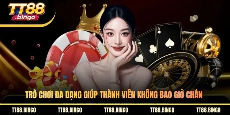 Trò chơi đa dạng giúp thành viên không bao giờ chán