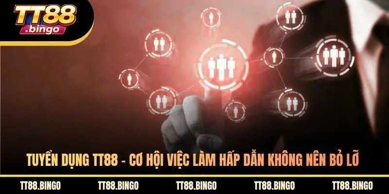 Tuyển Dụng TT88 - Cơ Hội Việc Làm Hấp Dẫn Không Nên Bỏ Lỡ