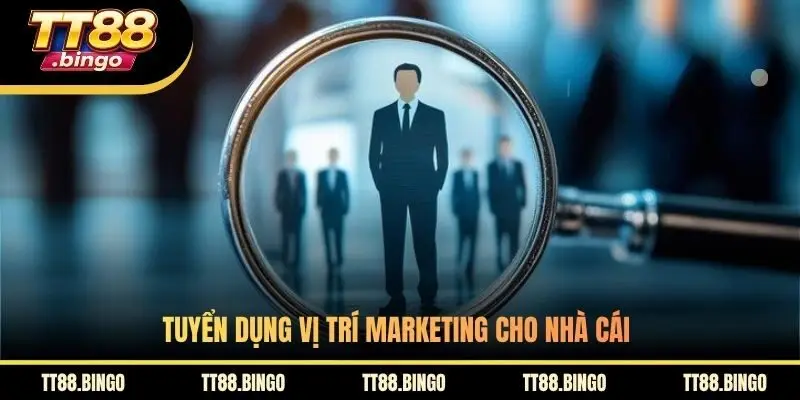 Tuyển dụng vị trí Marketing cho nhà cái