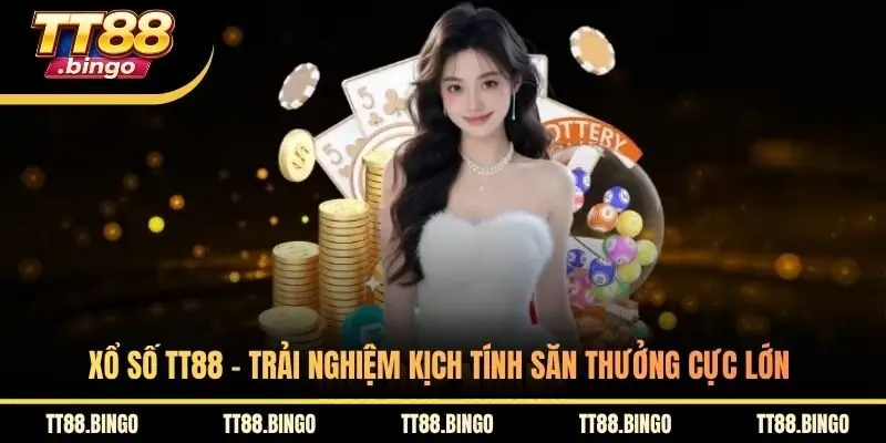 Xổ Số TT88 - Trải Nghiệm Kịch Tính Săn Thưởng Cực Lớn